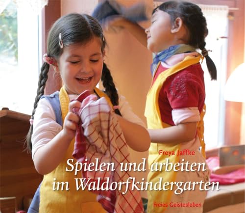 Spielen und arbeiten im Waldorfkindergarten: Arbeitsmaterial aus den Waldorfkindergärten Heft 13 von Freies Geistesleben GmbH